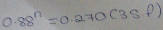 0.88^n=0.270(3s.f)