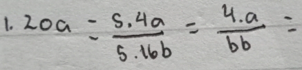 20a= (5.4a)/5.16b = (4.a)/bb =