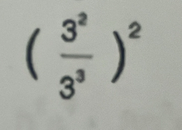 ( 3^2/3^3 )^2