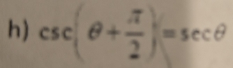 csc (θ + π /2 )=sec θ