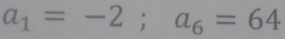 a_1=-2; a_6=64