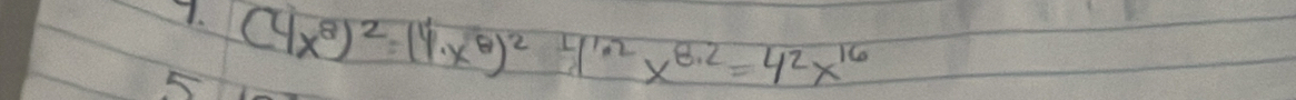 5 (4x^8)^2=(4x^8)^2· 4^(1.2)x^(8.2)=4^2x^(16)