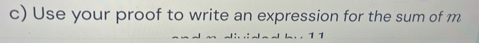 Use your proof to write an expression for the sum of m