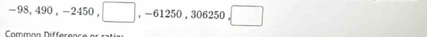 −98, 490 , −2450 , . , −61250 , 306250 , 
Common Differons