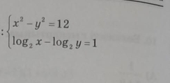 beginarrayl x^2-y^2=12 log _2x-log _2y=1endarray.