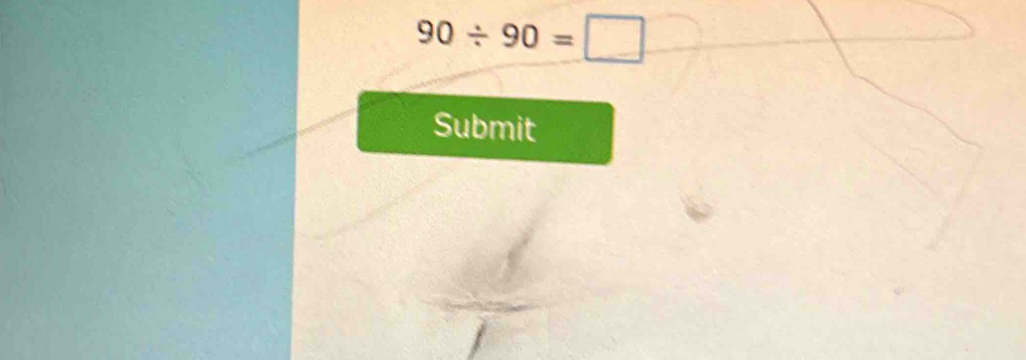 90/ 90=□
Submit