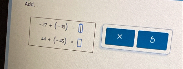 Add.
-27+(-45)=□
44+(-45)=□
×