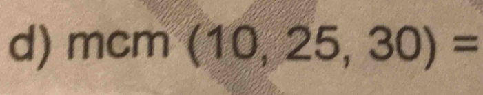 mcm (10,25,30)=