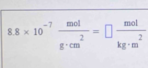 8.8* 10^(-7) mol/g· cm^2 =□  mol/kg· m^2 