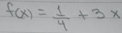 f(x)= 1/4 +3x