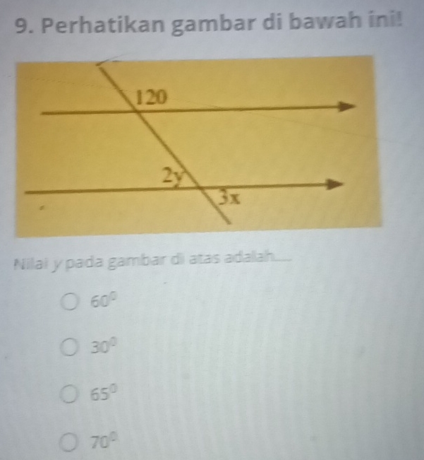 Perhatikan gambar di bawah ini!
Nilai y pada gambar di atas adalah.
60°
30°
65°
70°