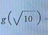 g(sqrt(10))=