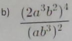 frac (2a^3b^2)^4(ab^3)^2