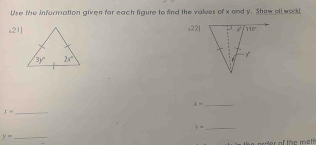 Use the information given for each figure to find the values of x and y. Show all work!
621) s22)
_ x=
x= _
y= _
_ y=