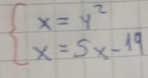 beginarrayl x=y^2 x=5x-19endarray.