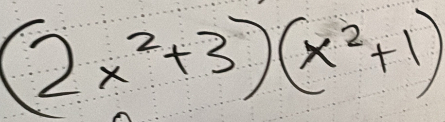 (2x^2+3)(x^2+1)