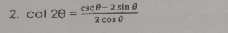 cot 2θ = (csc θ -2sin θ )/2cos θ  