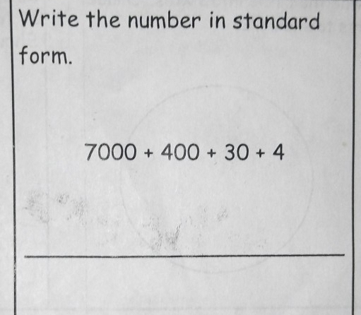 Write the number in standard 
form.
7000+400+30+4