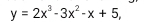 y=2x^3-3x^2-x+5,