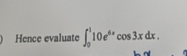 Hence evaluate ∈t _0^(110e^6x)cos 3xdx.