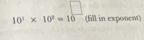  1/2  □
10^1* 10^2=10 (fill in exponent)