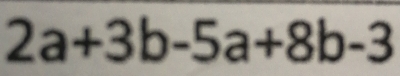 2a+3b-5a+8b-3