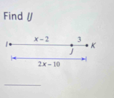Find /
x - 2 3
K
J
-
2x-10
_