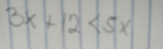 3x+12<5x</tex>