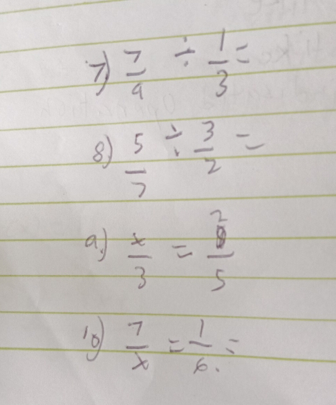  7/9 /  1/3 =
8  5/7 /  3/2 =
a  x/3 = 2/5 
18  7/x = 1/6 =