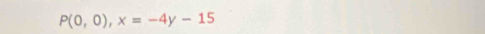 P(0,0),x=-4y-15