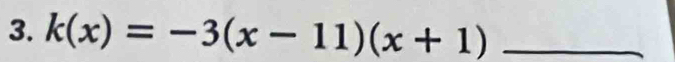 k(x)=-3(x-11)(x+1) _