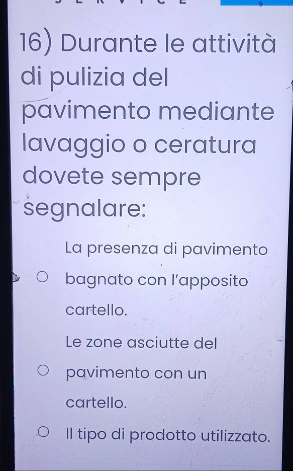 Durante le attività
di pulizia del
pavimento mediante
lavaggio o ceratura
dovete sempre
segnalare:
La presenza di pavimento
bagnato con l’apposito
cartello.
Le zone asciutte del
pavimento con un
cartello.
Il tipo di prodotto utilizzato.