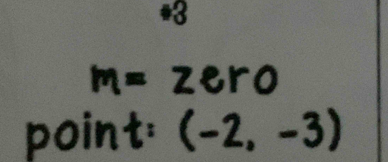 3
m=2ero
point: (-2,-3)