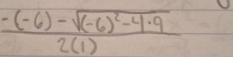 frac -(-6)-sqrt((-6)^2)-4· 92(1)