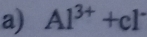 Al^(3+)+cl^-