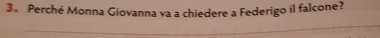 3。 Perché Monna Giovanna va a chiedere a Federigo il falcone?