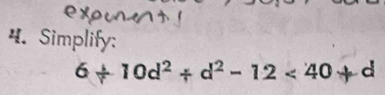 ex 
4. Simplify:
6/ 10d^2/ d^2-12<40+d