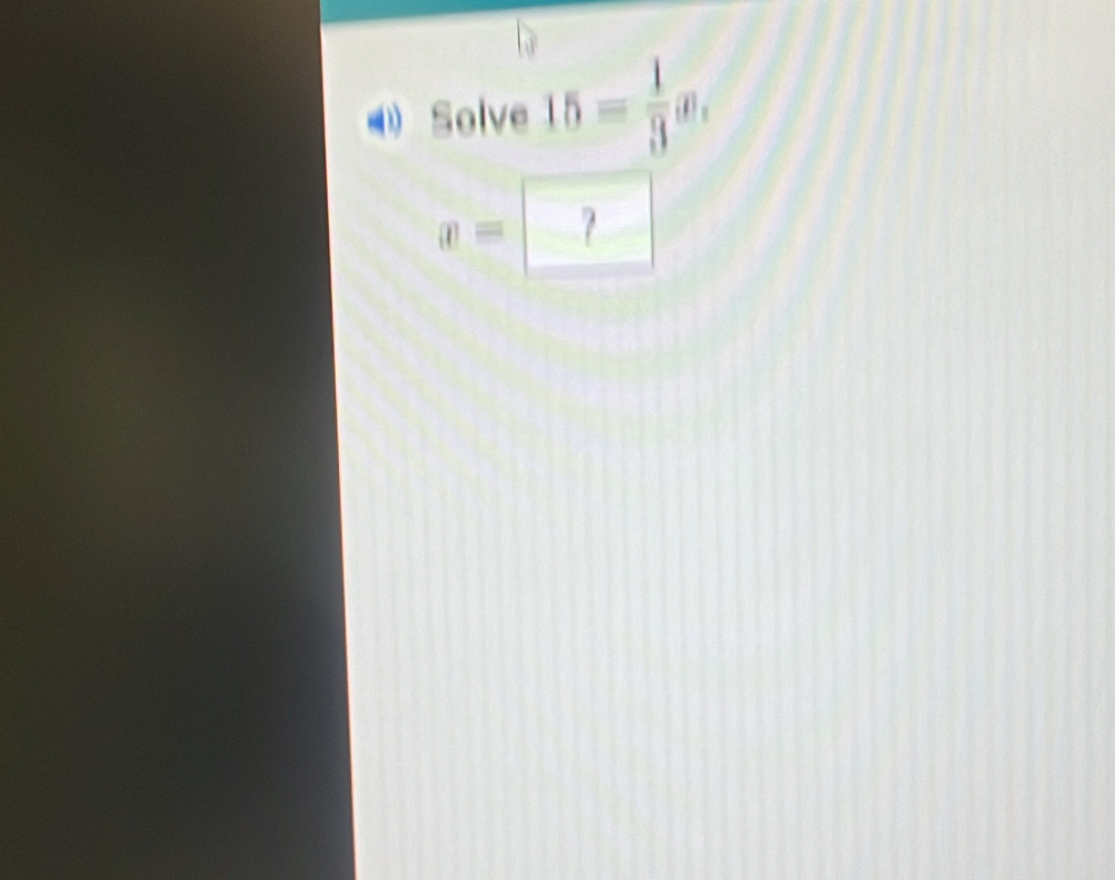 Solve 15= 1/3 x
v= ?