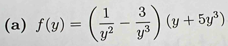 f(y)=( 1/y^2 - 3/y^3 )(y+5y^3)