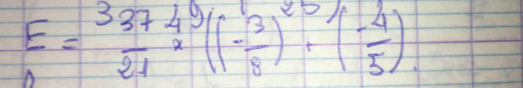 E= 33749/21 * ((- 3/8 )^25+( (-4)/5 )