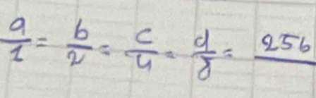  a/1 = b/2 = c/4 = d/8 =frac 256