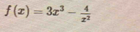 f(x)=3x^3- 4/x^2 