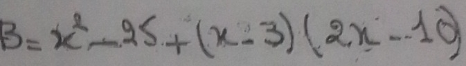 B=x^2-25+(x-3)(2x-10)