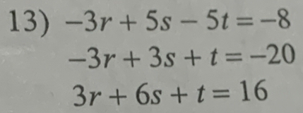 -3r+5s-5t=-8
-3r+3s+t=-20
3r+6s+t=16