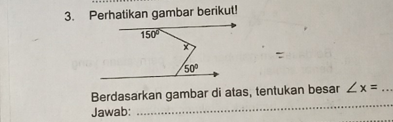 Perhatikan gambar berikut!
Berdasarkan gambar di atas, tentukan besar ∠ x= _
Jawab:
_