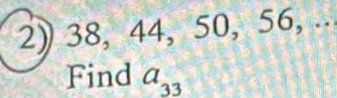 38, 44, 50, 56, ... 
Find a_33