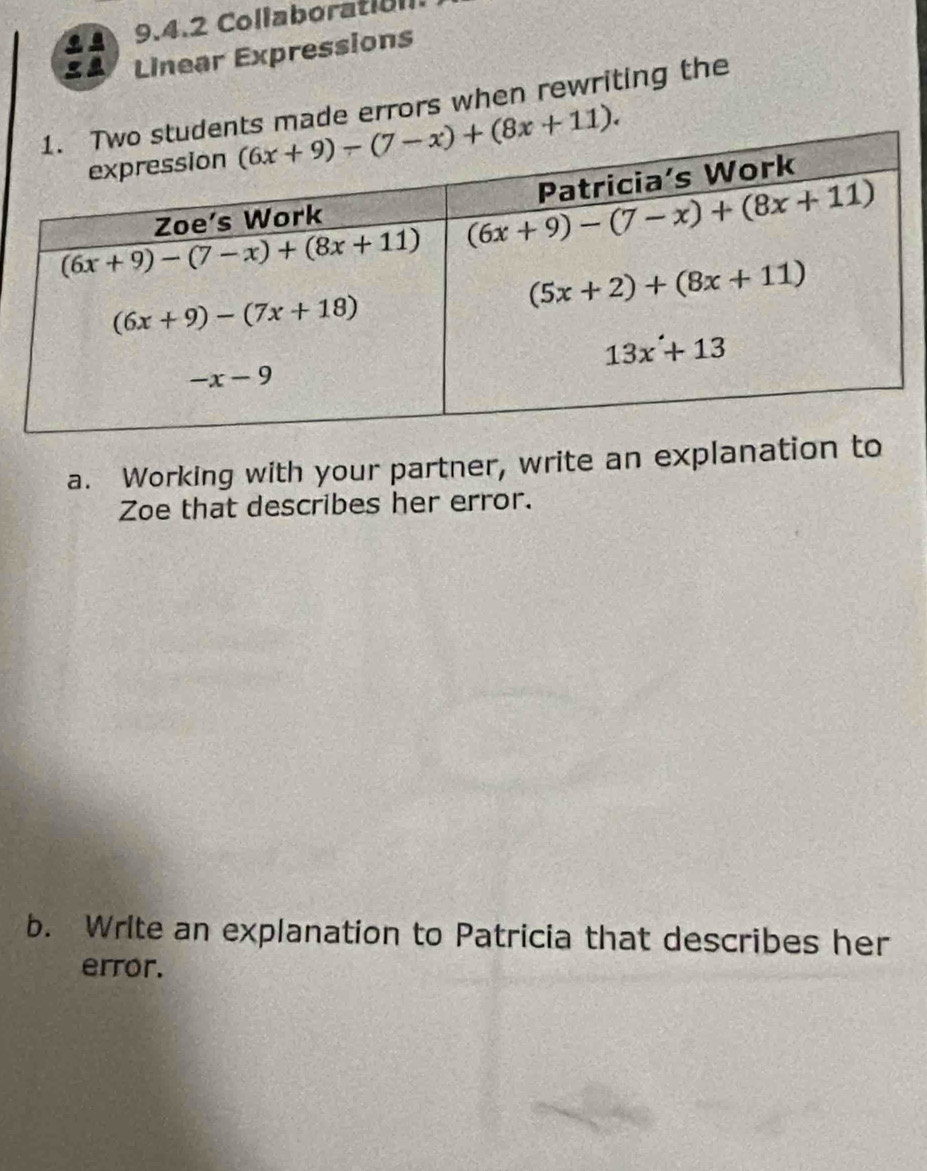 Collaborati  l
Linear Expressions
s made errors when rewriting the
a. Working with your partner, write an explanation 
Zoe that describes her error.
b. Wrlte an explanation to Patricia that describes her
error.