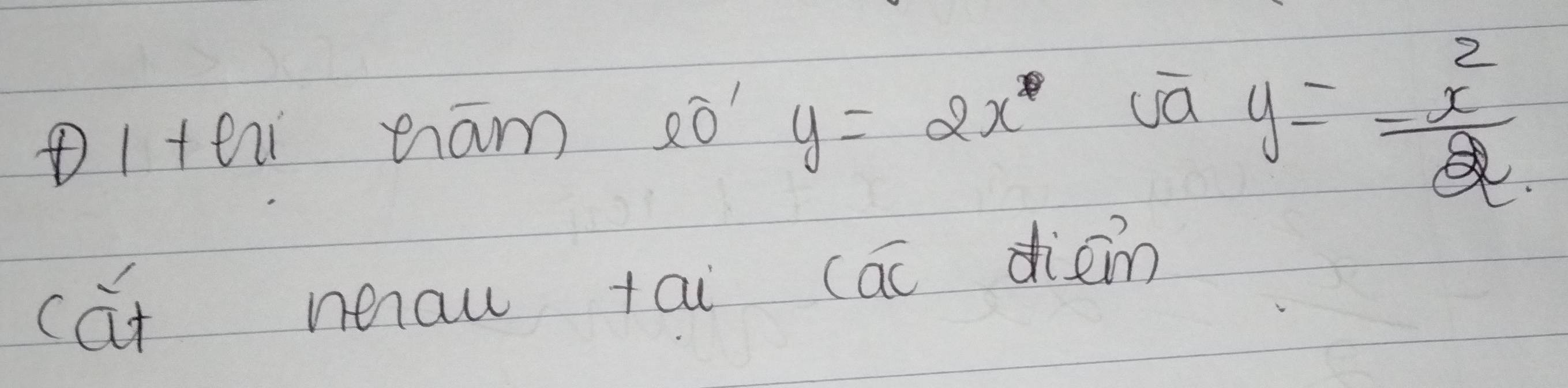 1tei eam ¢ò y=2x^* uā
y=frac  2/x 2
cat neau tai (ac diein