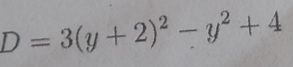 D=3(y+2)^2-y^2+4