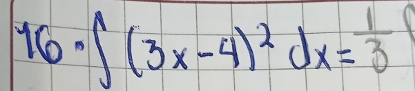 16· ∈t (3x-4)^2dx= 1/3 